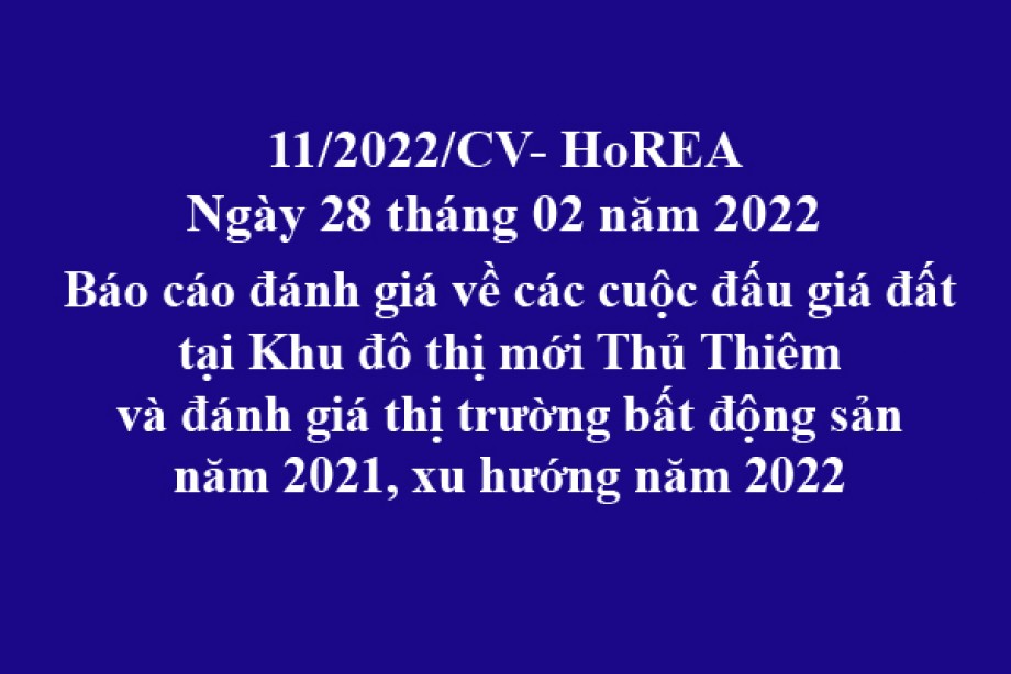 Công văn 11/2022/CV-HoREA, ngày 28 tháng 02 năm 2022 Báo cáo đánh giá về các cuộc đấu giá đất tại Khu đô thị mới Thủ Thiêm vàđánh giá thị trường bất động sảnnăm 2021, xu hướng năm 2022