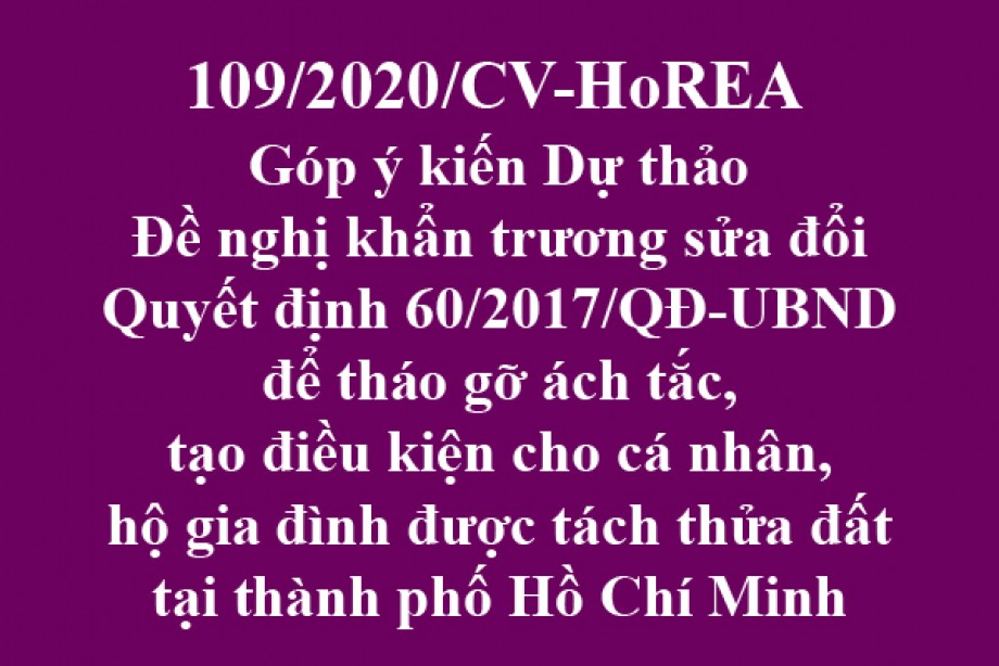 109/CV-HoREA, ngày 13 tháng 10 năm 2020 Đề nghị khẩn trương sửa đổi Quyết định 60/2017/QĐ-UBND để tháo gỡ ách tắc, tạo điều kiện cho cá nhân, hộ gia đình được tách thửa đất tại thành phố Hồ Chí Minh