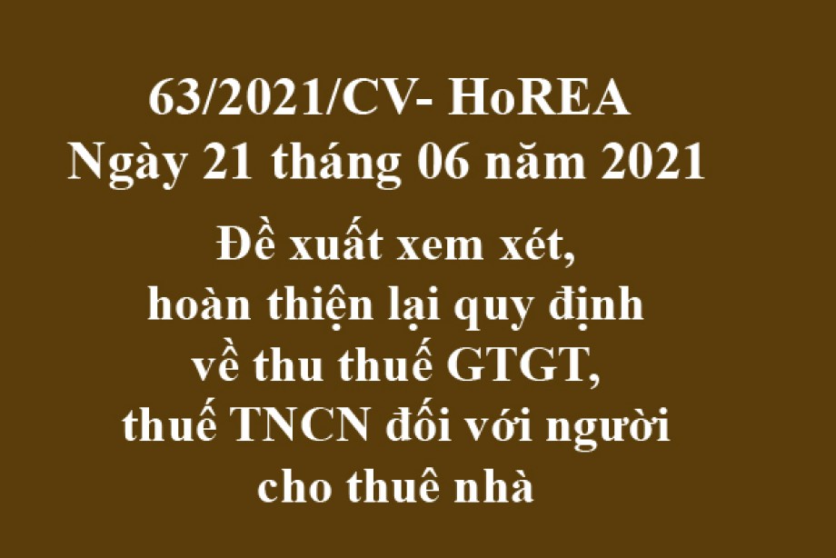 Công văn 63/2021/CV-HoREA, ngày 21 tháng 06 năm 2021Đề xuất xem xét, hoàn thiện lại quy định về thu thuế GTGT, thuế TNCN đối với người cho thuê nhà