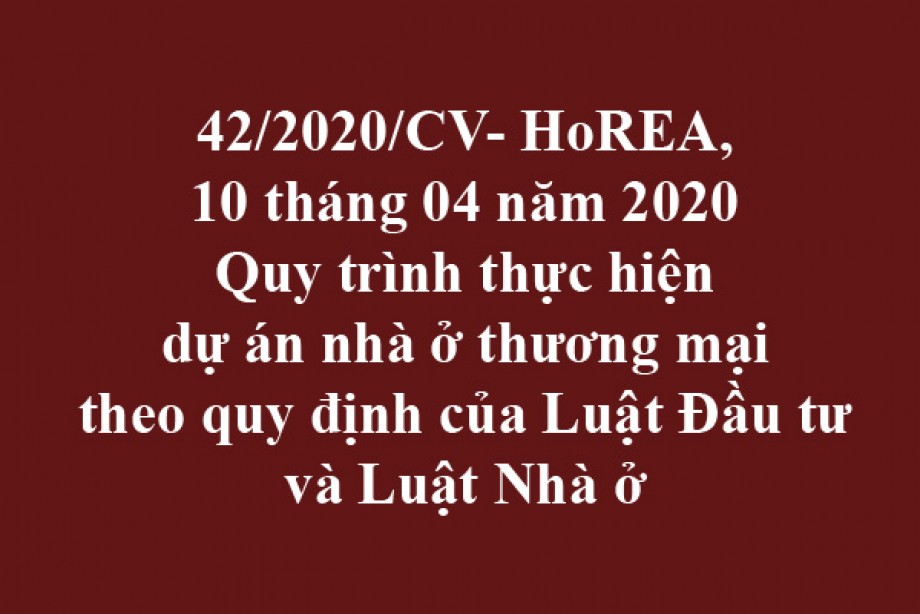 42/2020/CV- HoREA, ngày 10/04/2020 Quy trình thực hiện dự án nhà ở thương mại theo quy định của Luật Đầu tư và Luật Nhà ở