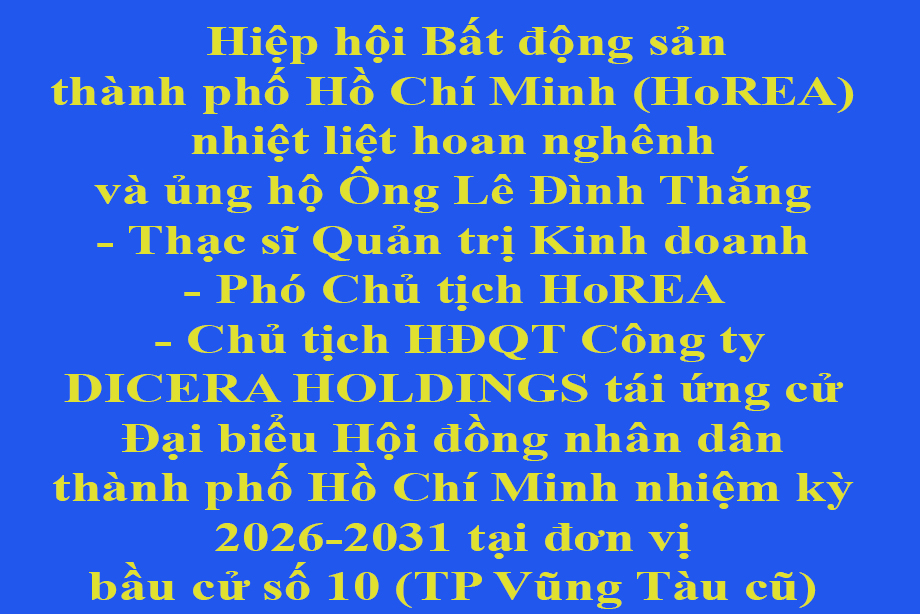  Ông Lê Đình Thắng - Thạc sĩ Quản trị Kinh doanh - Phó Chủ tịch HoREA - Chủ tịch HĐQT Công ty DICERA HOLDINGS tái ứng cử Đại biểu Hội đồng nhân dân thành phố Hồ Chí Minh nhiệm kỳ 2026-2031 tại đơn vị bầu cử số 10