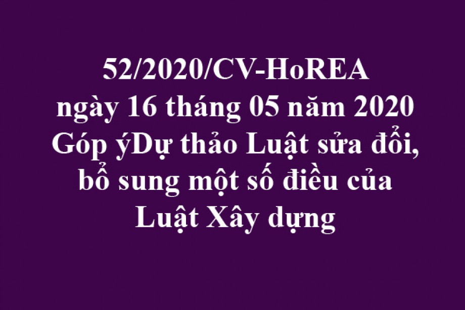 52/2020/CV-HoREA, ngày 16/05/2020 góp ý dự thảo Luật sửa đổi, bổ sung một số điều của Luật Xây dựng