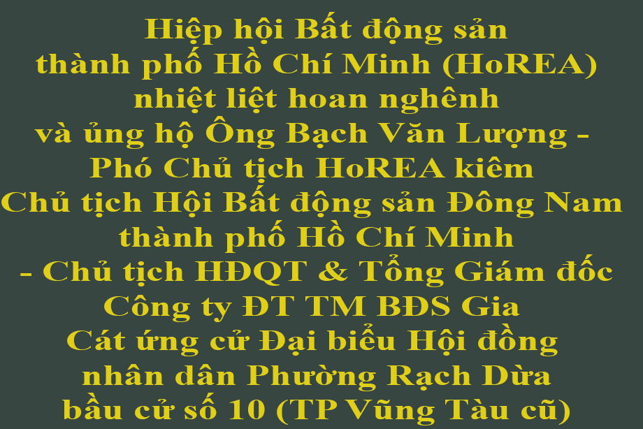Ông Bạch Văn Lượng - Phó Chủ tịch HoREA kiêm Chủ tịch Hội Bất động sản Đông Nam thành phố Hồ Chí Minh- Chủ tịch HĐQT & Tổng Giám đốc Công ty ĐT TM BĐS Gia Cát ứng cử Đại biểu Hội đồng nhân dân Phường Rạch Dừa