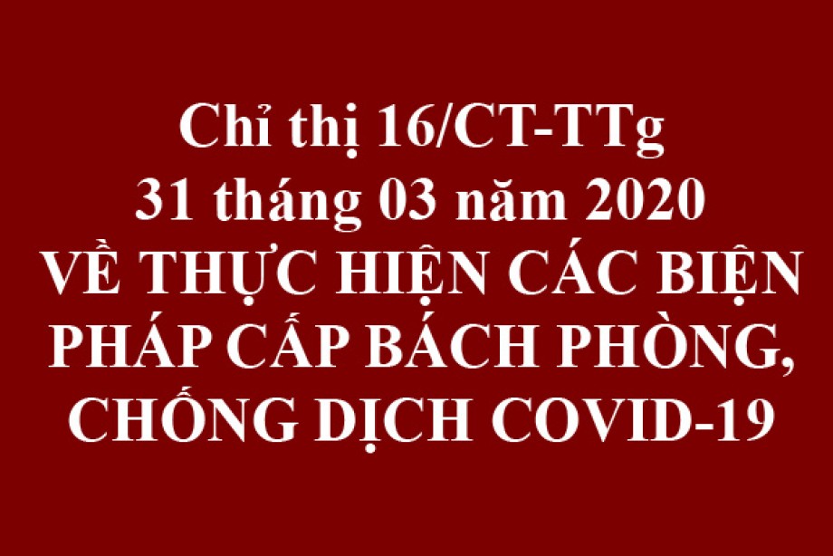 Chỉ thị 16/CT-TTg của Thủ tướng CP, ngày 31 tháng 03 năm 2020 về về thực hiện các biện pháp các biện pháp phòng, chống dịch Covid-19