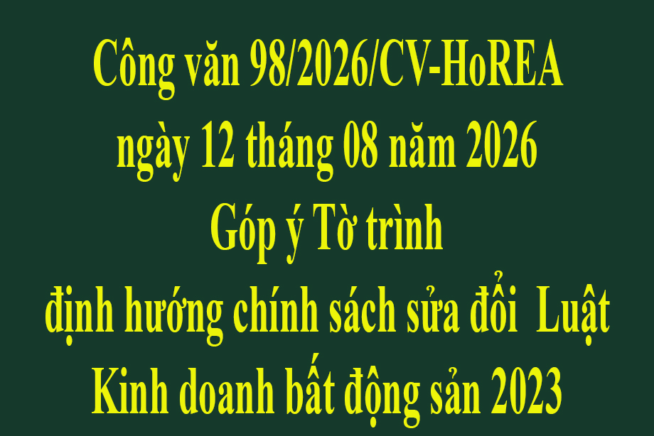Công văn 98/2026/CV-HoREA ngày 12 tháng 08 năm 2026 Góp ý Tờ trình định hướng chính sách sửa đổi Luật Kinh doanh bất động sản 2023