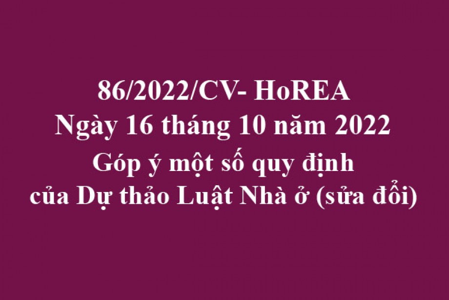86/2022/CV- HoREA, ngày 16 tháng 10 năm 2022 Góp ý một số quy định của Dự thảo Luật Nhà ở (sửa đổi)
