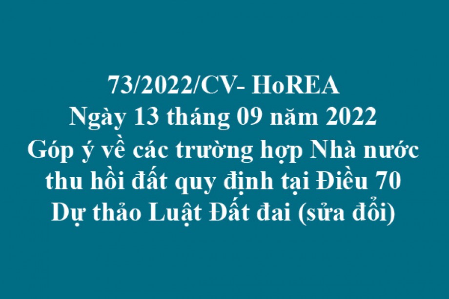 Công văn 73/2022/CV-HoREA, ngày 13 tháng 09 năm 2022 Góp ý về các trường hợp Nhà nước thu hồi đất quy định tại Điều 70 Dự thảo Luật Đất đai (sửa đổi)