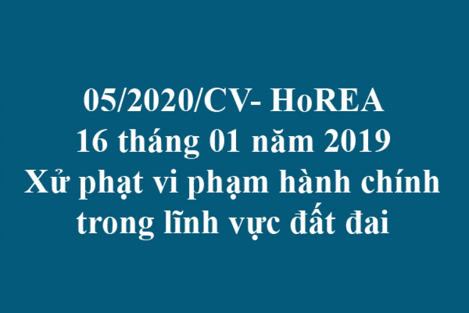 05/2020/CV- HoREA, ngày 16 tháng 01 năm 2020 Xử phạt vi phạm hành chính trong lĩnh vực đất đai