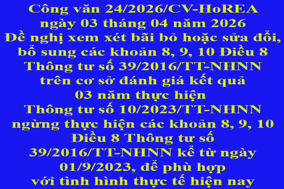 Văn bản số 24/2026/CV-HoREA ngày 03 tháng 04 năm 2026 Đề nghị xem xét bãi bỏ hoặc sửa đổi, bổ sung các khoản 8, 9, 10 Điều 8 Thông tư số 39/2016/TT-NHNN